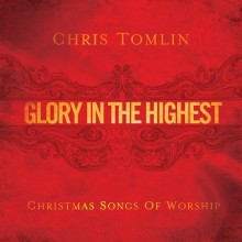 CHRIS TOMLIN: Glory in the Highest (Christmas Songs of Worship) Chris-Tomlin-Glory-in-the-Highest -Christmas-Songs-of-Worship