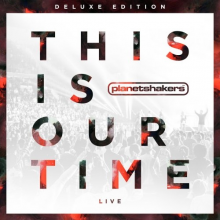 Planetshakers-This_Is_Our_time-deluxe