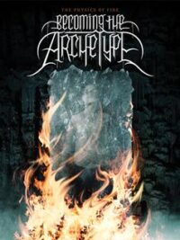 THE PHYSICS OF FIRE: Becoming The Archetype