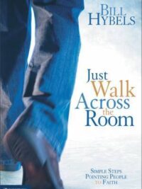 BILL HYBELS: Just Walk Across The Room