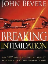 JOHN BEVERE: Breaking Intimidation