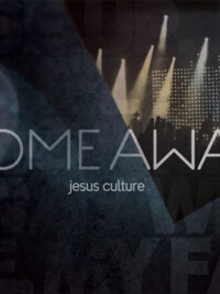 JESUS CULTURE: Come Away