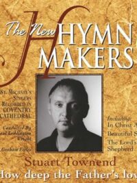 STUART TOWNEND: The New Hymn Makers: How Deep the Father's Love