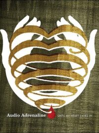 AUDIO ADRENALINE: Until My Heart Caves In