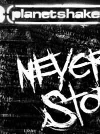 PLANETSHAKERS: Never Stop