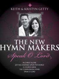 KEITH & KRISTYN GETTY: The New Hymn Makers, Speak O Lord