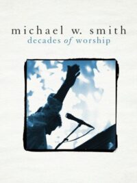 MICHAEL W. SMITH: Decades Of Worship