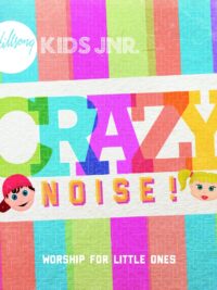 HILLSONG KIDS JR.: Crazy Noise! (Worship For Little Ones)