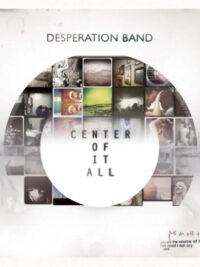 DESPERATION BAND: Center Of It All