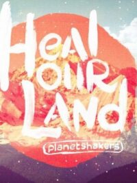 PLANETSHAKERS: Heal Our Land