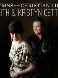 KEITH & KRISTYN GETTY: Hymns For The Christian Life