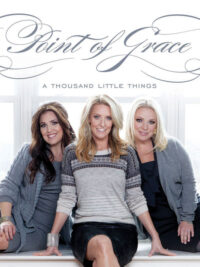 POINT OF GRACE: A Thousand Little Things