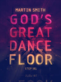 MARTIN SMITH: God's Great Dance Floor, Step 01
