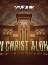 iWORSHIP: In Christ Alone (25 Of Today's Most Powerful Modern Hymns)