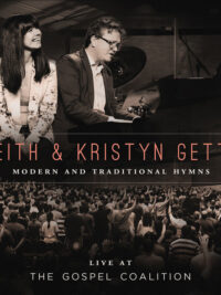 KEITH & KRISTYN GETTY: Modern and Traditional Hymns – Live At The Gospel Coalition