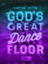 MARTIN SMITH: God’s Great Dance Floor, Step 02