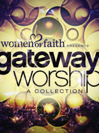 WOMEN OF FAITH: Women of Faith Presents Gateway Worship A Collection
