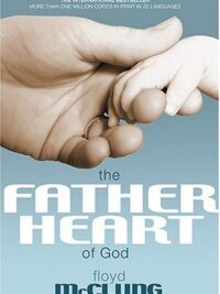 FLOYD McCLUNG: Father Heart of God