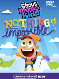 SHOUT PRAISES KIDS: Nothing Is Impossible (Planetshakers Kids)