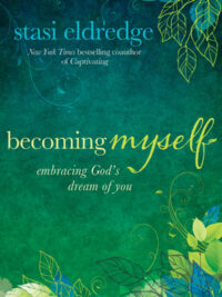 STASI ELDREDGE: Becoming Myself (Embracing God's Dream of You )