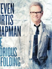 STEVEN CURTIS CHAPMAN: The Glorious Unfolding