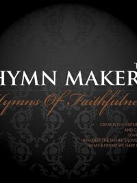 THE HYMN MAKERS: Hymns Of Faithfulness
