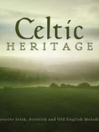 CELTIC HERITAGE: Favorite Irish, Scottish And Old English Melodies