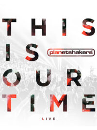 PLANETSHAKERS: This Is Our Time