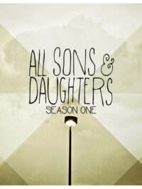 ALL SONS & DAUGHTERS: Season One