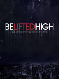 BETHEL MUSIC: Be Lifted High (Live Worship From Bethel Church)