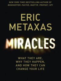 METAXAS ERIC: Miracles (What They Are, Why They Happen...)