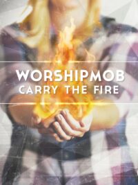 WORSHIPMOB: Carry The Fire