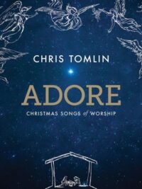CHRIS TOMLIN: Adore (Christmas Songs Of Worship)