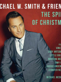 MICHAEL W. SMITH: Michael W. Smith & Friends - The Spirit of Christmas