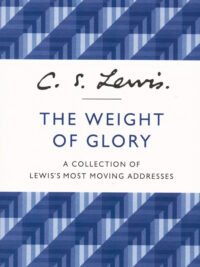 C. S. LEWIS: The Weight Of Glory