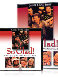 GAITHER GOSPEL SERIES: So Glad! (With Bill & Gloria Gaither And Homecoming Friends)