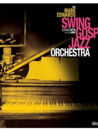 MARK EDWARDS: The Mark Edwards Swing Gospel Jazz Orchestra