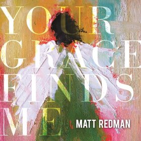 MATT REDMAN: Your Grace Finds Me