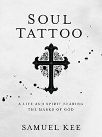 SAMUEL KEE: Soul Tattoo (A Life And Spirit Bearing The Marks Of God)