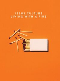 JESUS CULTURE: Living With A Fire