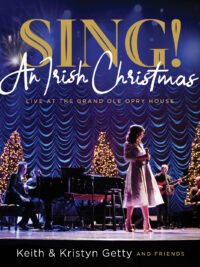 KEITH & KRISTYN GETTY: Sing! (An Irish Christmas Live At The Grand Ole Opry House)