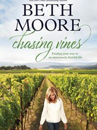 BETH MOORE: Chasing Vines (Finding Your Way to an Immensely Fruitful Life)