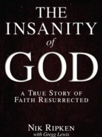 RIPKEN NIK-LEWIS GREGG: The Insanity Of God (A True Story Of Faith Resurrrected)