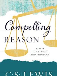 C. S. LEWIS: Compelling Reason