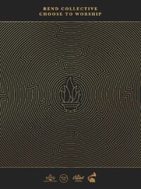 REND COLLECTIVE: Choose To Worship