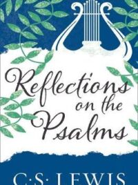 C. S. LEWIS: Reflections On The Psalms