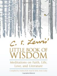 C. S. LEWIS: Little Book of Wisdom (Meditations On Faith, Life, Love And Literature)