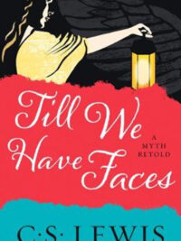 C. S. LEWIS: Till We Have Faces