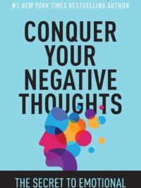 DR. DANIEL G. AMEN, MD: Conquer Your Negative Thoughts: The Secret to Emotional Freedom and Happiness