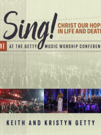 KEITH & KRISTYN GETTY: Sing! Christ Our Hope in Life and Death